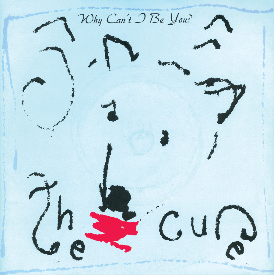 The Cure | Why Can't I Be You?